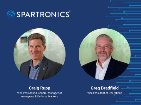 Spartronics® Appoints Craig Rupp Vice President & General Manager of Aerospace & Defense Markets and Gregory Bradfield as Vice President of Operations 
