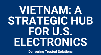 Blue background and white text that reads "Vietnam: A Strategic Hub for U.S. Electronics"