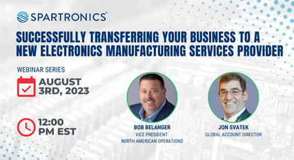 Webinar: Successfully Transferring Your Business to a New Electronics Manufacturing Services Provider